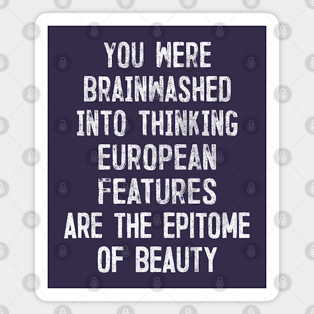 You Were Brainwashed Into Thinking European Features Are The Epitome of Beauty Magnet by DankFutura